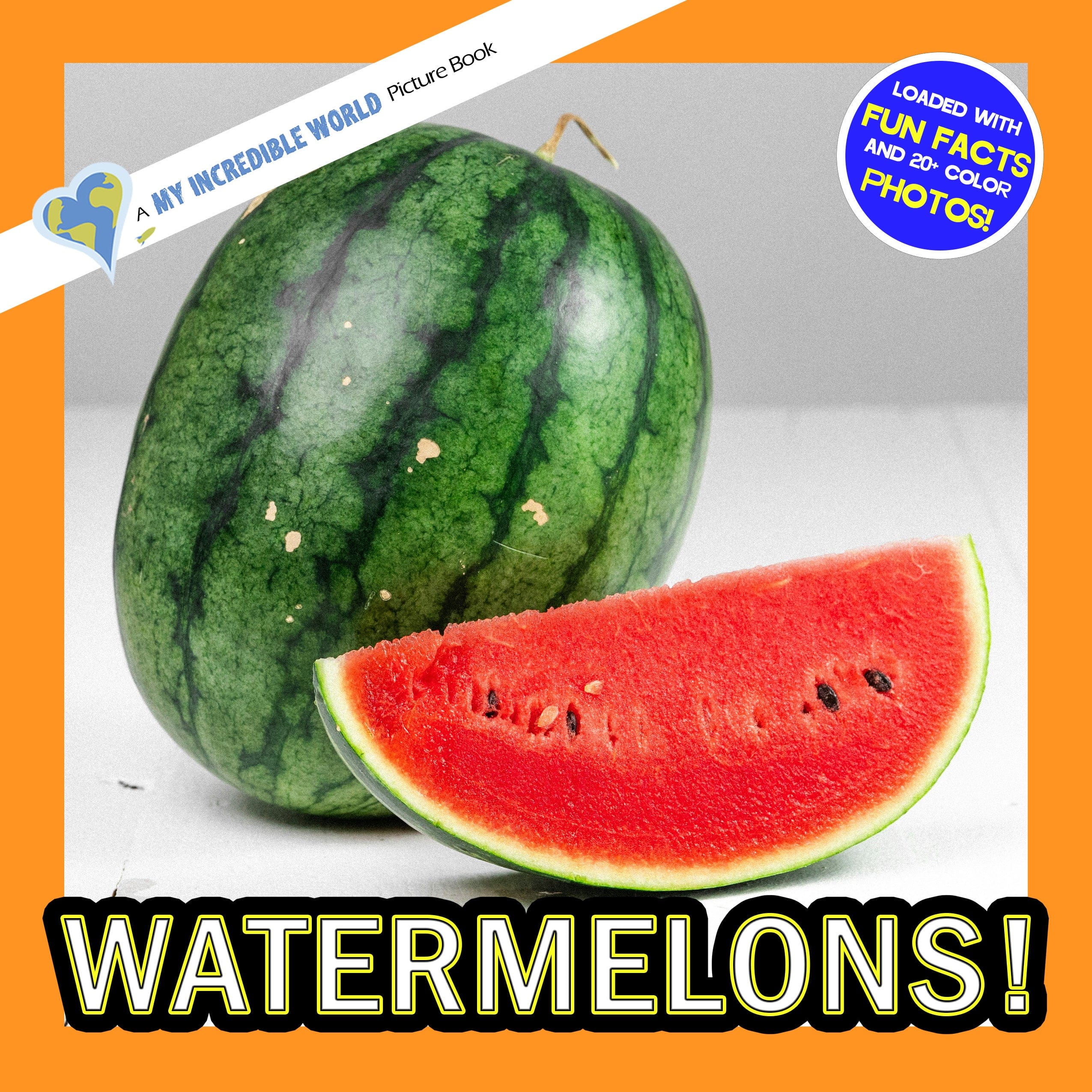 Watermelons! A My Incredible World Picture Book for Children